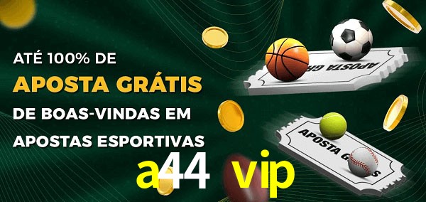 a44 vip Ate 100% de Aposta Gratis