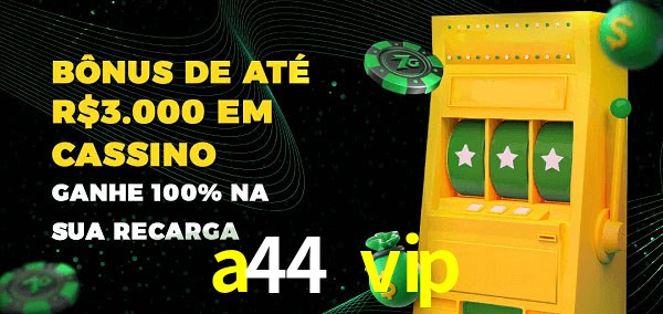 a44 vip melhor bônus de depósito
