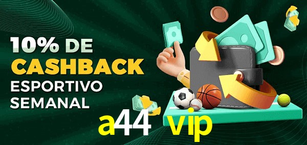 10% de bônus de cashback na a44 vip
